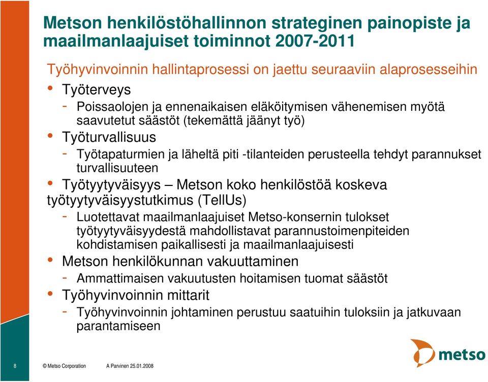 Työtyytyväisyys Metson koko henkilöstöä koskeva työtyytyväisyystutkimus (TellUs) - Luotettavat maailmanlaajuiset Metso-konsernin tulokset työtyytyväisyydestä mahdollistavat parannustoimenpiteiden