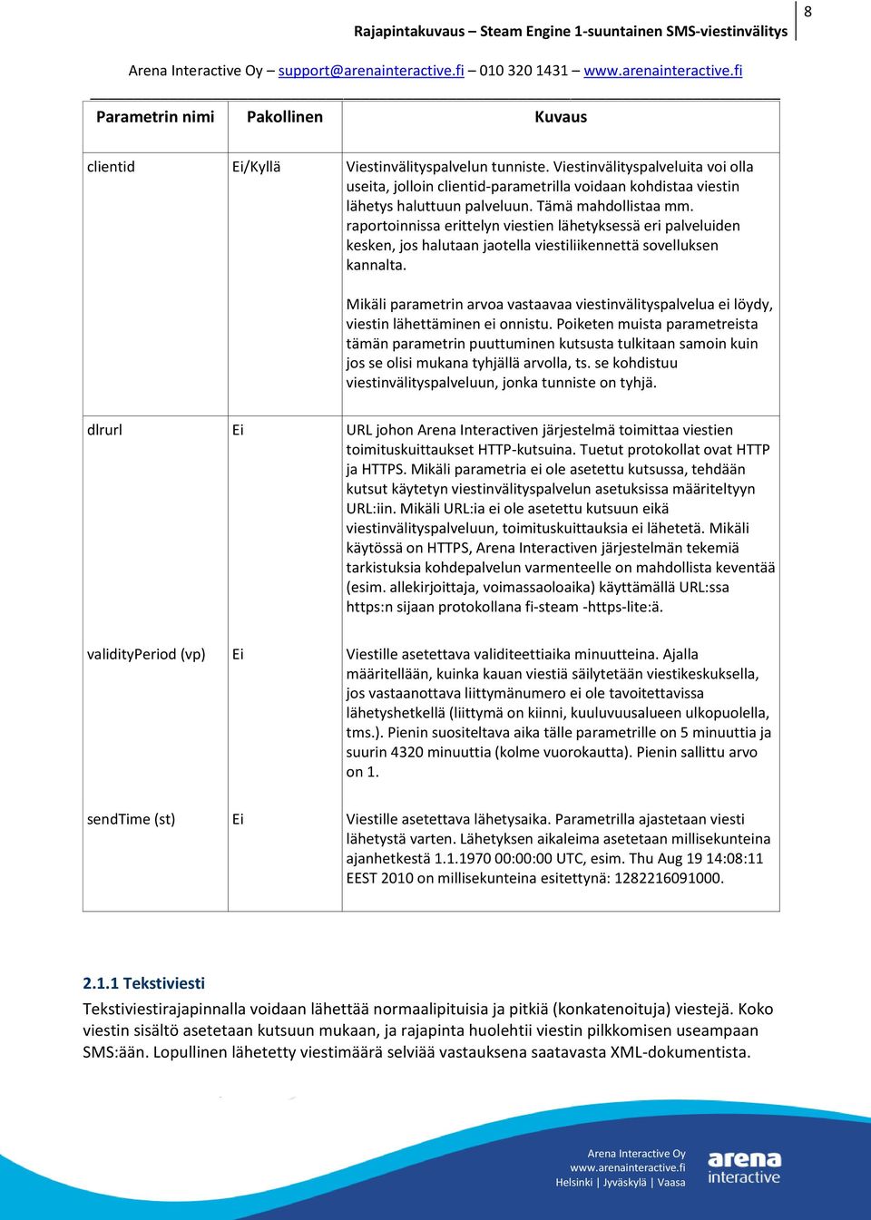 raportoinnissa erittelyn viestien lähetyksessä eri palveluiden kesken, jos halutaan jaotella viestiliikennettä sovelluksen kannalta.