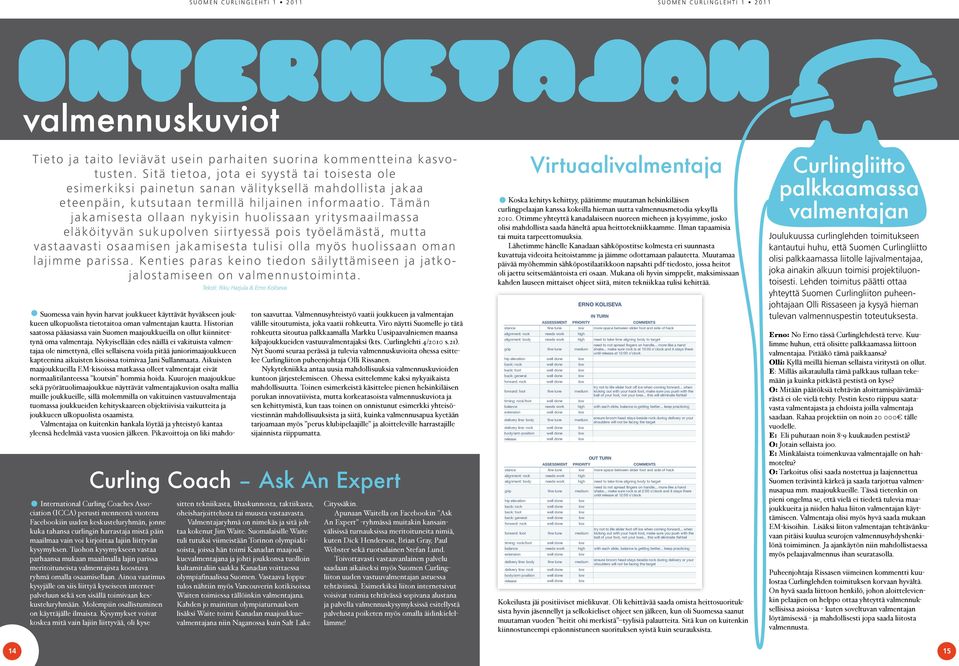 Tämän jakamisesta ollaan nykyisin huolissaan yritysmaailmassa eläköityvän sukupolven siirtyessä pois työelämästä, mutta vastaavasti osaamisen jakamisesta tulisi olla myös huolissaan oman l a j i m m