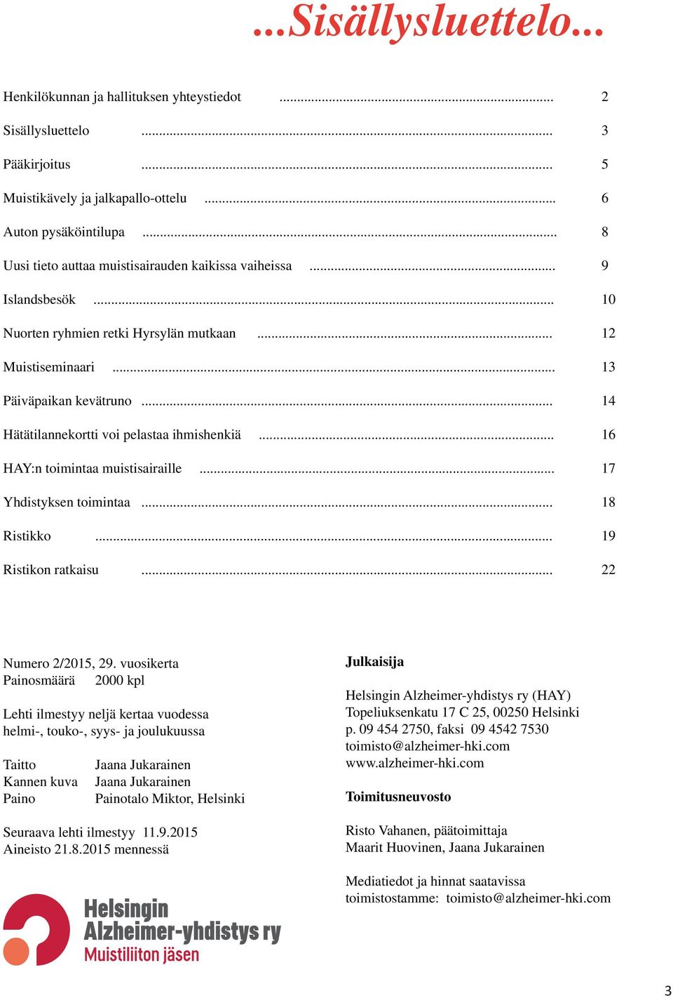 .. 14 Hätätilannekortti voi pelastaa ihmishenkiä... 16 HAY:n toimintaa muistisairaille... 17 Yhdistyksen toimintaa... 18 Ristikko... 19 Ristikon ratkaisu... 22 Numero 2/2015, 29.