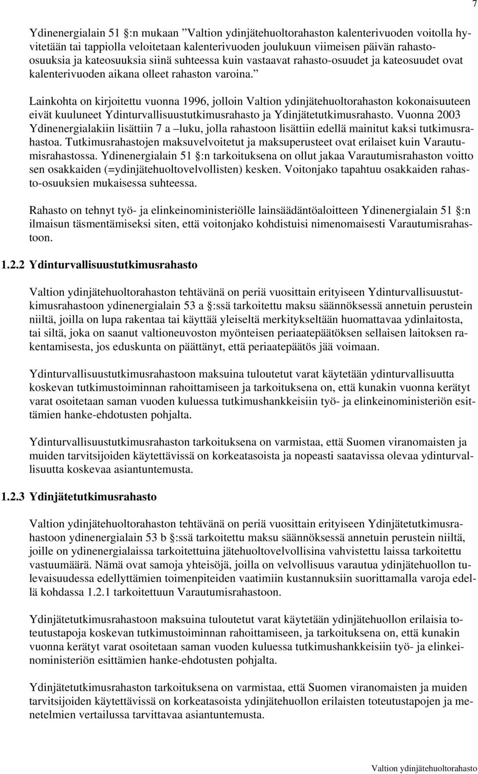 Lainkohta on kirjoitettu vuonna 1996, jolloin n kokonaisuuteen eivät kuuluneet Ydinturvallisuustutkimusrahasto ja Ydinjätetutkimusrahasto.