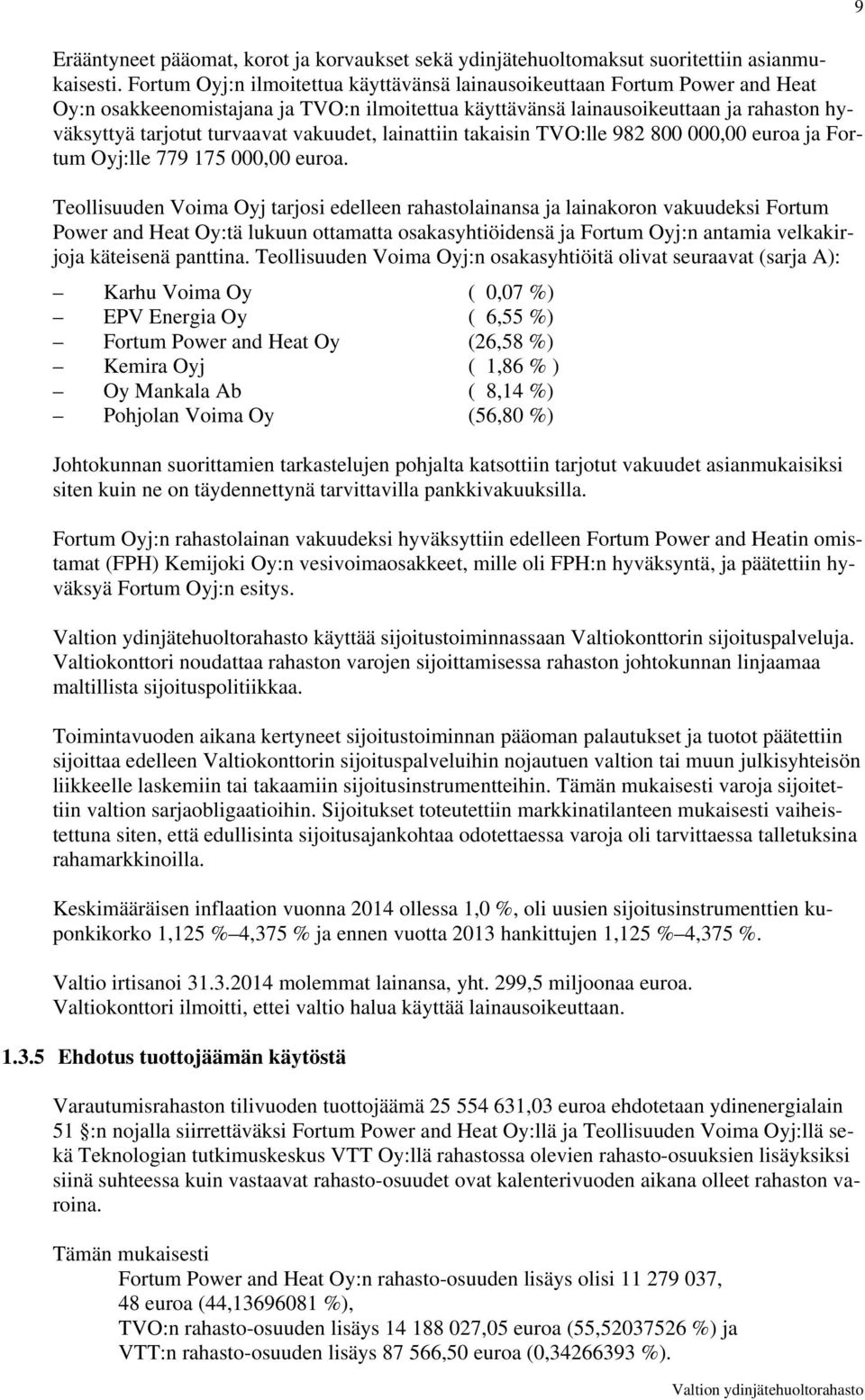 vakuudet, lainattiin takaisin TVO:lle 982 800 000,00 euroa ja Fortum Oyj:lle 779 175 000,00 euroa.