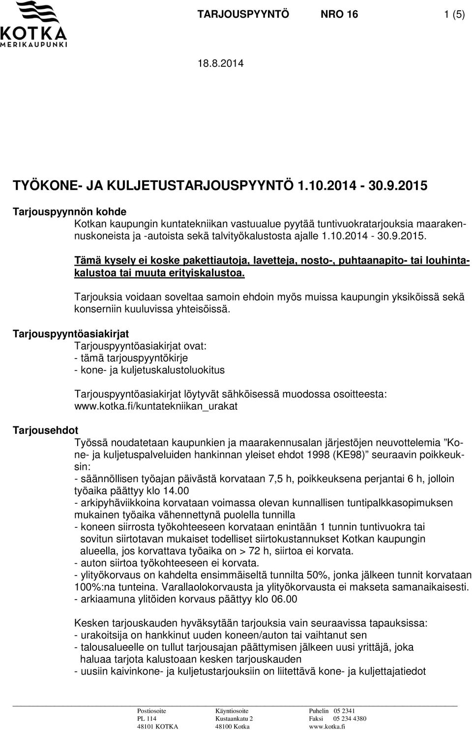 Tarjouksia voidaan soveltaa samoin ehdoin myös muissa kaupungin yksiköissä sekä konserniin kuuluvissa yhteisöissä.