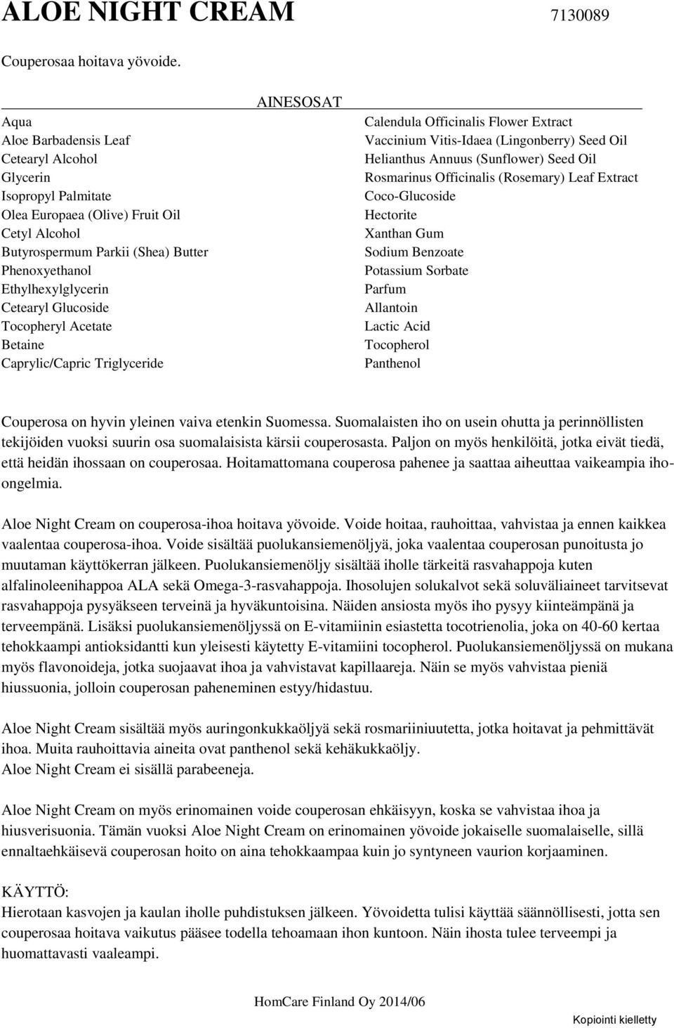 Acetate Betaine Caprylic/Capric Triglyceride Calendula Officinalis Flower Extract Vaccinium Vitis-Idaea (Lingonberry) Seed Oil Helianthus Annuus (Sunflower) Seed Oil Rosmarinus Officinalis (Rosemary)