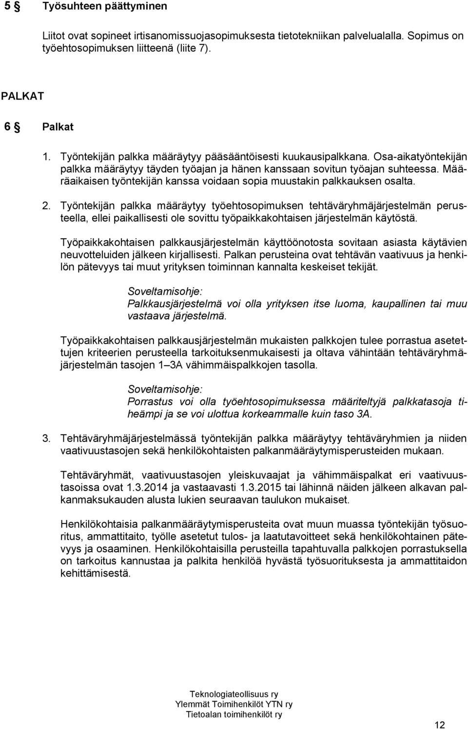 Määräaikaisen työntekijän kanssa voidaan sopia muustakin palkkauksen osalta. 2.