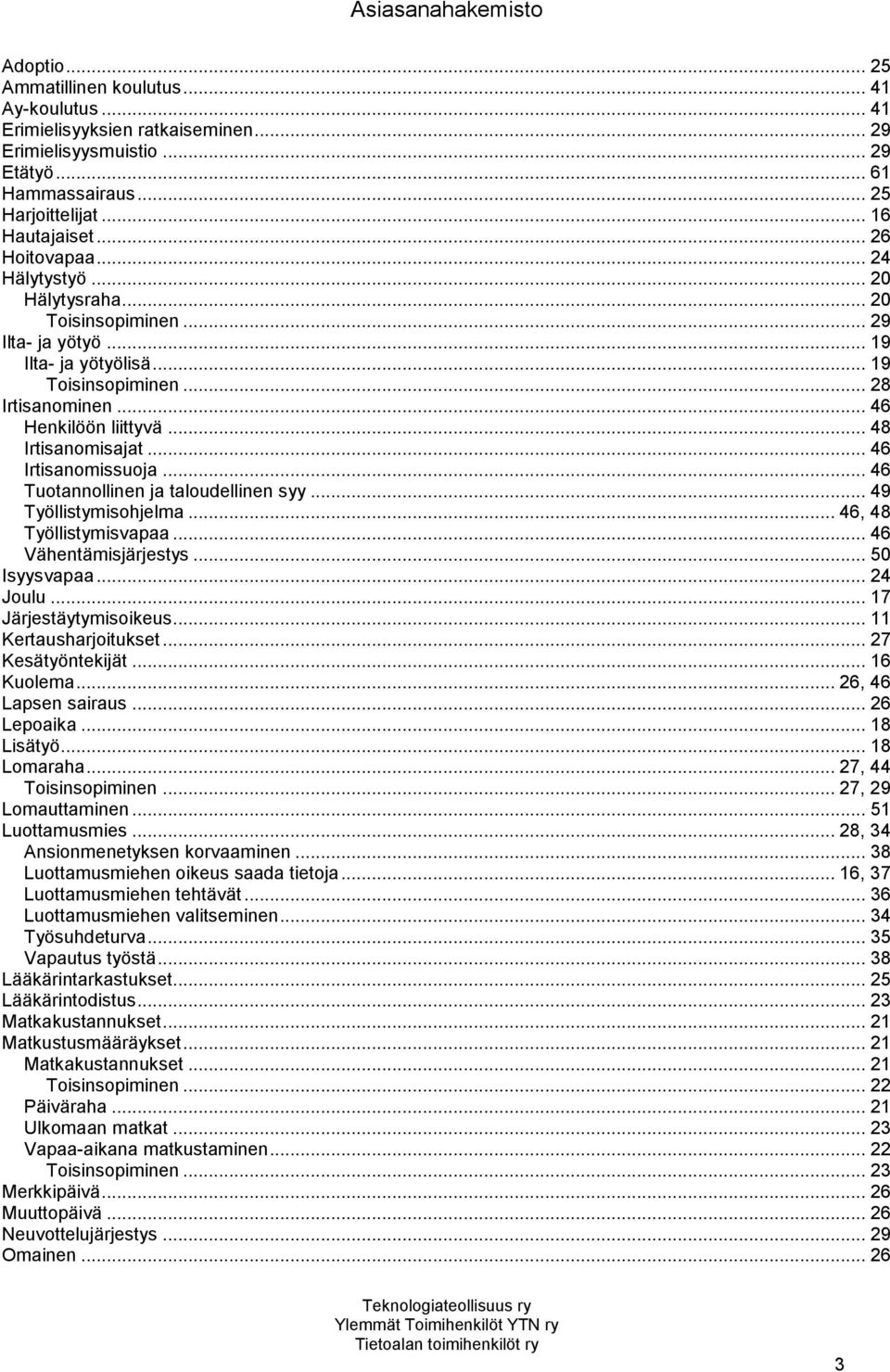 .. 46 Henkilöön liittyvä... 48 Irtisanomisajat... 46 Irtisanomissuoja... 46 Tuotannollinen ja taloudellinen syy... 49 Työllistymisohjelma... 46, 48 Työllistymisvapaa... 46 Vähentämisjärjestys.