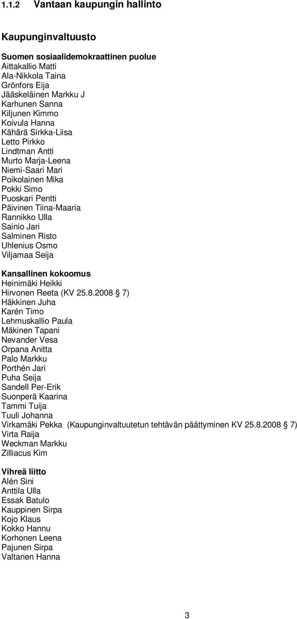 Uhlenius Osmo Viljamaa Seija Kansallinen kokoomus Heinimäki Heikki Hirvonen Reeta (KV 25.8.