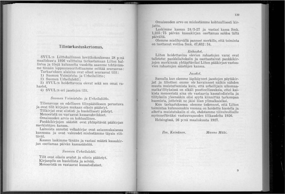 seuraavat tilit: 1) Suomen Voimis-relu- ja Urheiluliitto; 2) Suomen Urheilulehti; 3) SVUL :n hoidettavana ol,evat sekä sen omat rahastot, 4) SVUL:n eri jaostojen tilit.