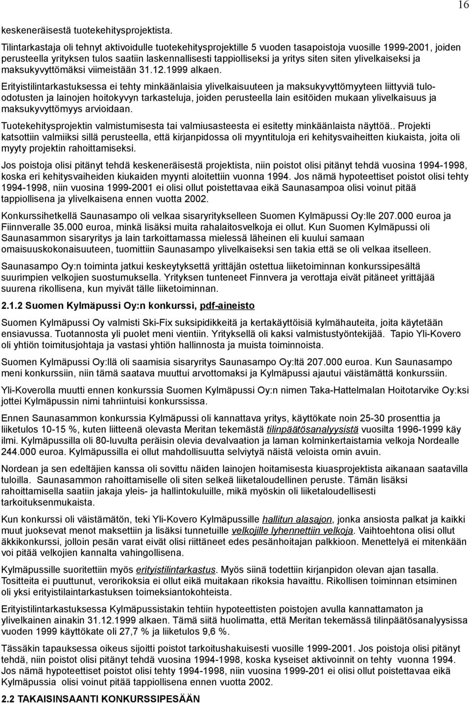 siten ylivelkaiseksi ja maksukyvyttömäksi viimeistään 31.12.1999 alkaen.