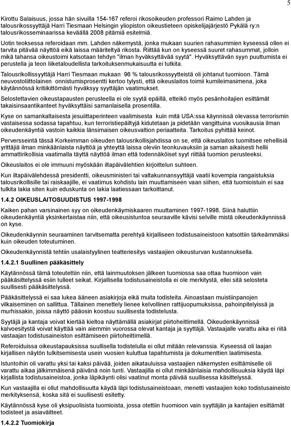 Lahden näkemystä, jonka mukaan suurien rahasummien kyseessä ollen ei tarvita pitävää näyttöä eikä laissa määriteltyä rikosta.