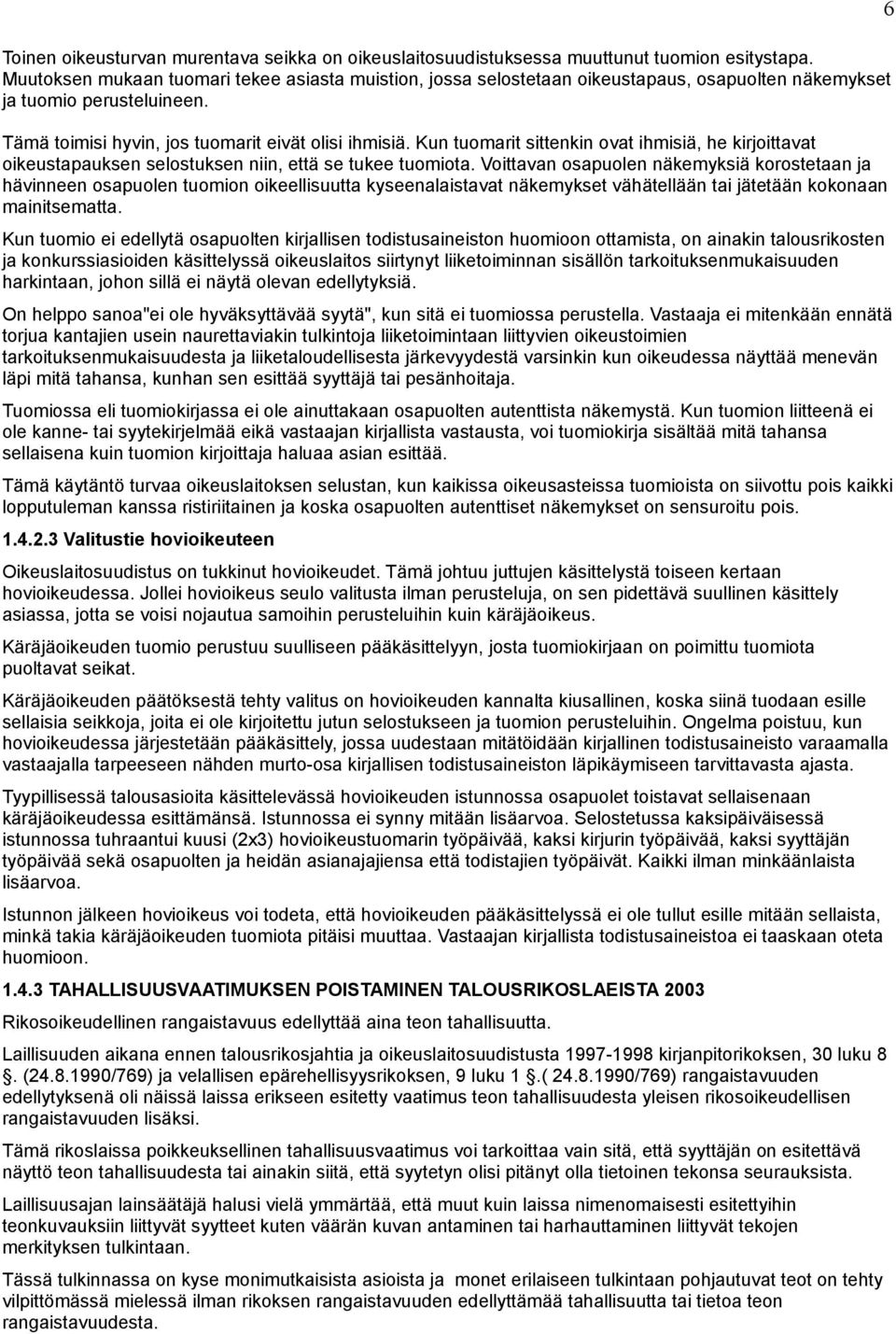 Kun tuomarit sittenkin ovat ihmisiä, he kirjoittavat oikeustapauksen selostuksen niin, että se tukee tuomiota.