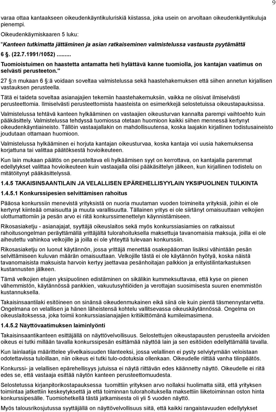 .. Tuomioistuimen on haastetta antamatta heti hylättävä kanne tuomiolla, jos kantajan vaatimus on selvästi perusteeton.