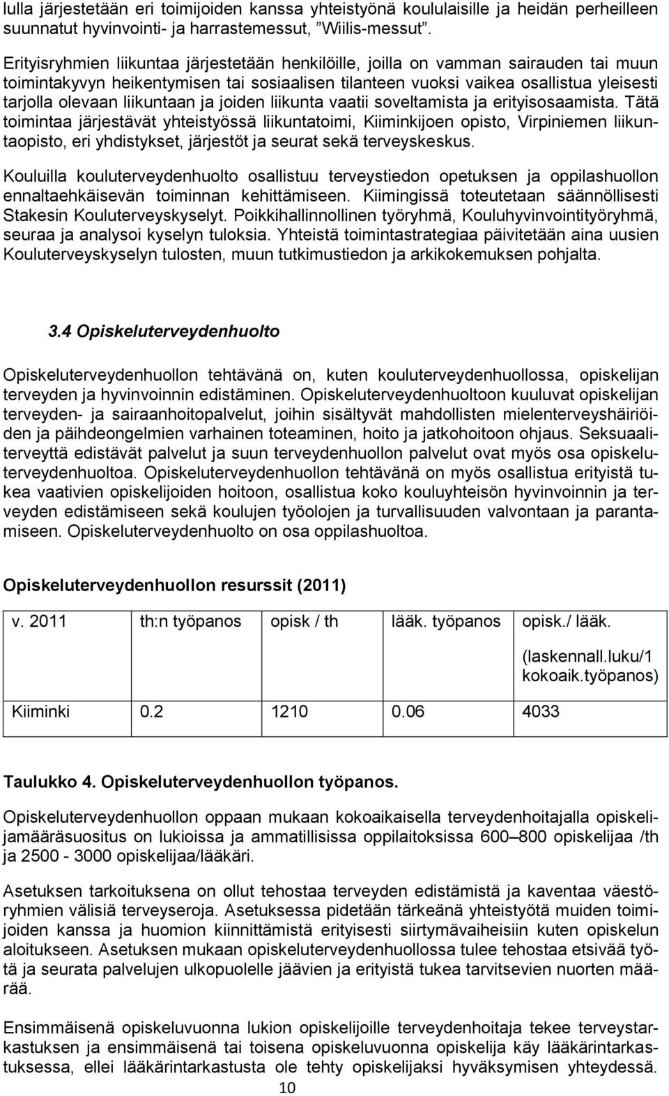 liikuntaan ja joiden liikunta vaatii soveltamista ja erityisosaamista.