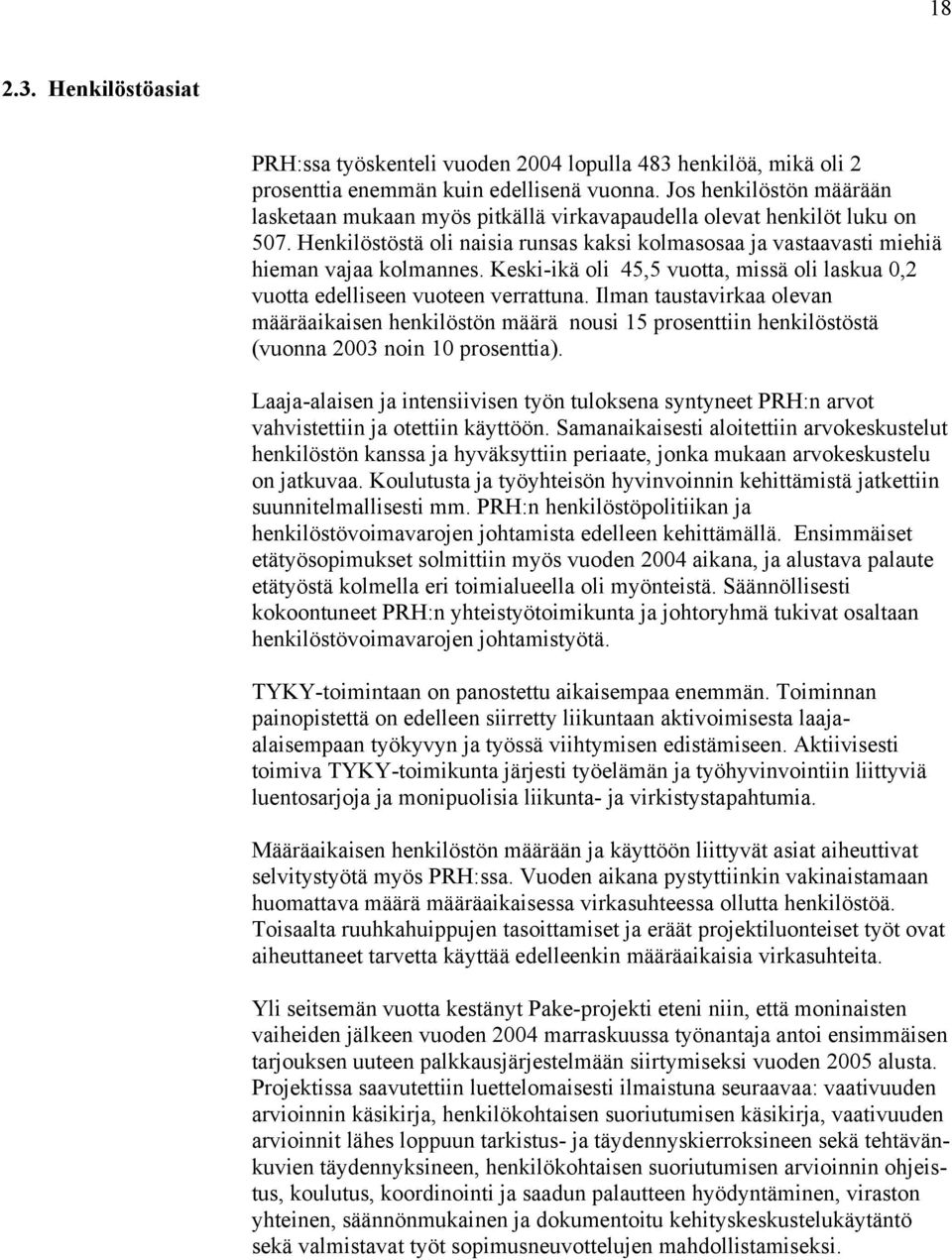 Keski-ikä oli 45,5 vuotta, missä oli laskua 0,2 vuotta edelliseen vuoteen verrattuna.