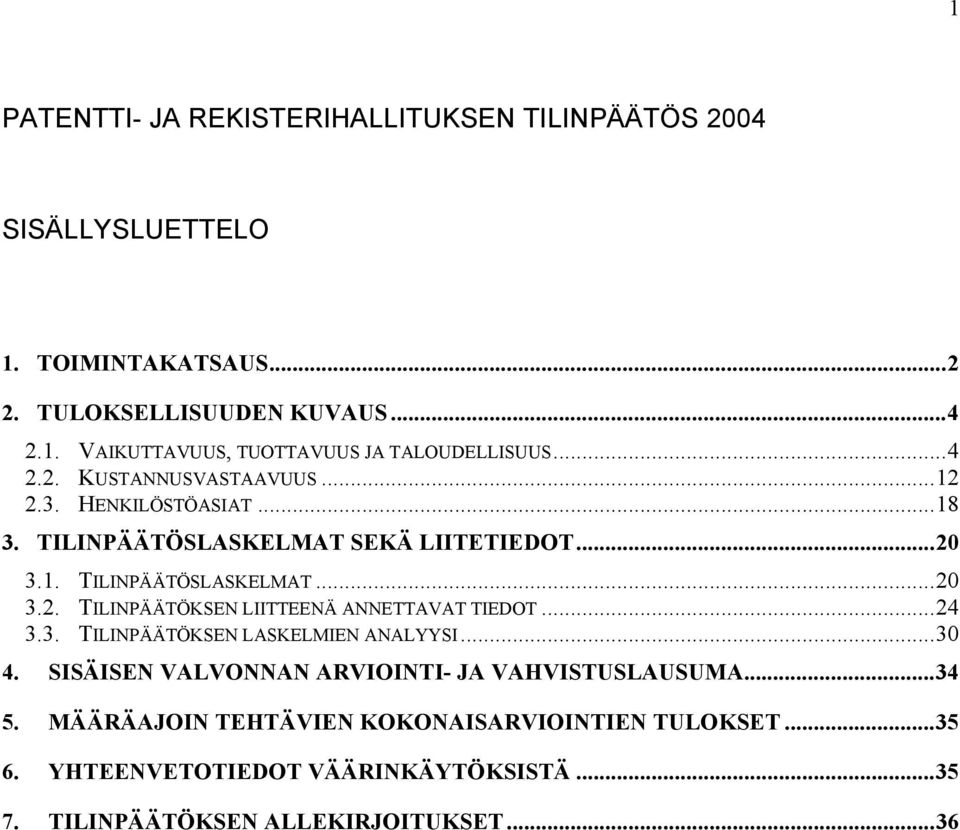 ..24 3.3. TILINPÄÄTÖKSEN LASKELMIEN ANALYYSI...30 4. SISÄISEN VALVONNAN ARVIOINTI- JA VAHVISTUSLAUSUMA...34 5.