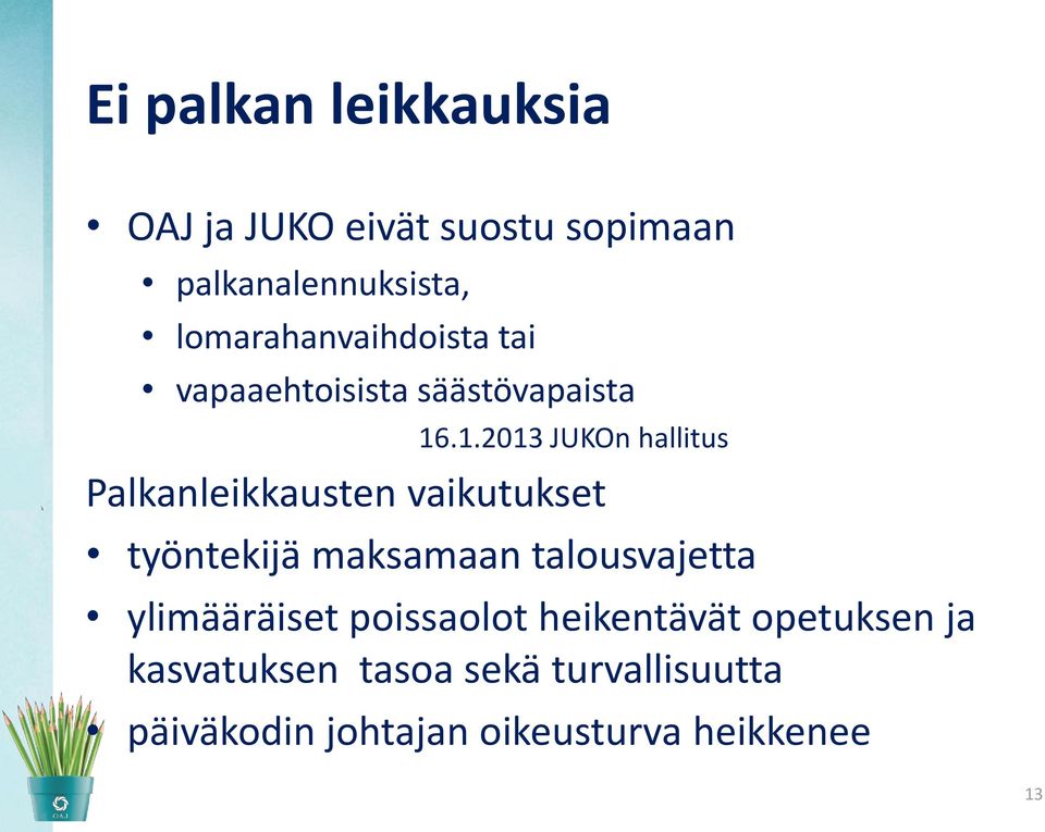 .1.2013 JUKOn hallitus Palkanleikkausten vaikutukset työntekijä maksamaan talousvajetta