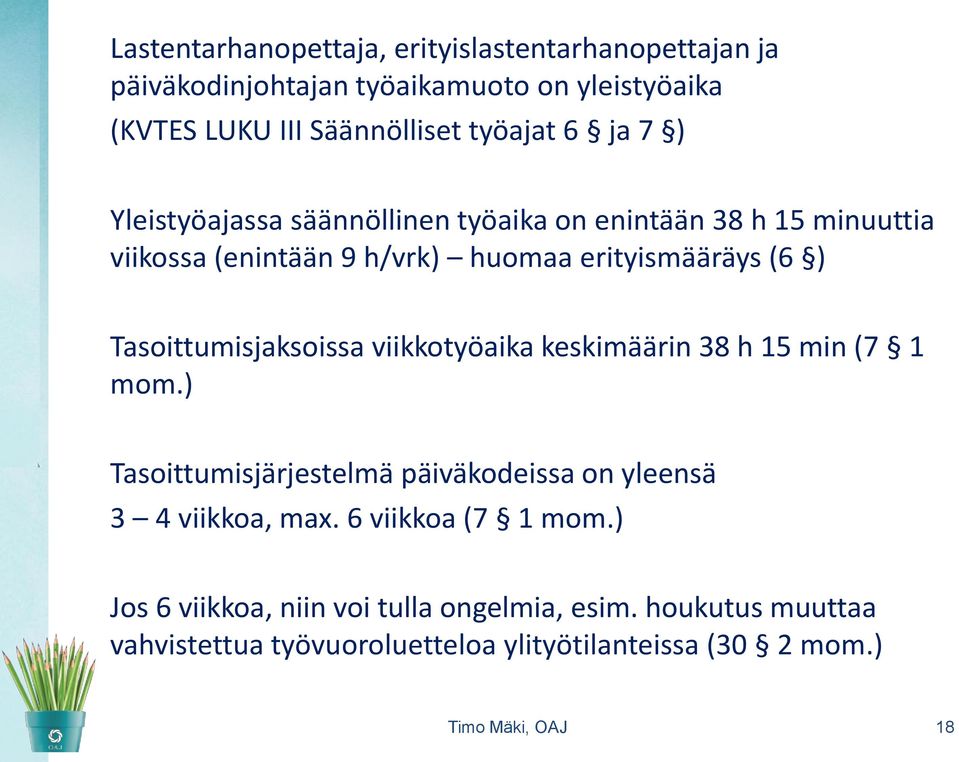 Tasoittumisjaksoissa viikkotyöaika keskimäärin 38 h 15 min (7 1 mom.) Tasoittumisjärjestelmä päiväkodeissa on yleensä 3 4 viikkoa, max.