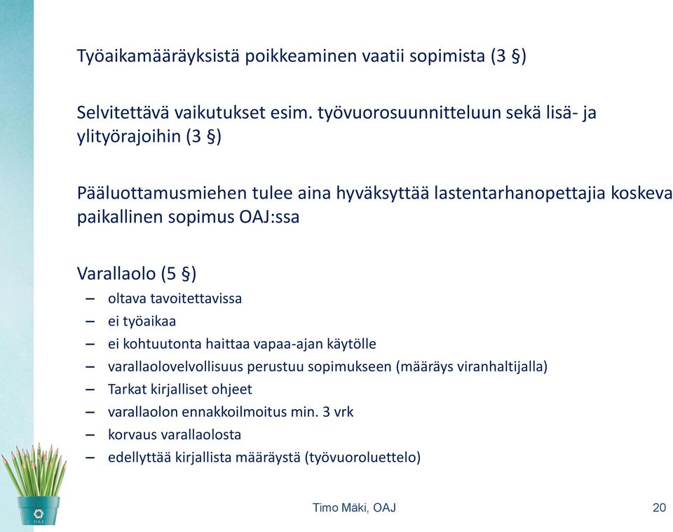 sopimus OAJ:ssa Varallaolo (5 ) oltava tavoitettavissa ei työaikaa ei kohtuutonta haittaa vapaa-ajan käytölle varallaolovelvollisuus