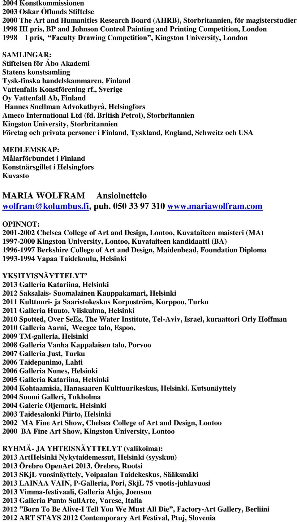 Konstförening rf., Sverige Oy Vattenfall Ab, Finland Hannes Snellman Advokatbyrå, Helsingfors Ameco International Ltd (fd.