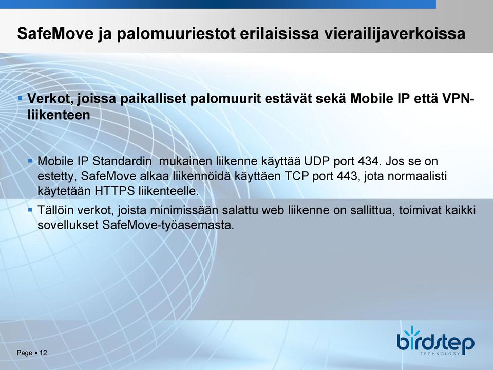 Jos se on estetty, SafeMove alkaa liikennöidä käyttäen TCP port 443, jota normaalisti käytetään HTTPS