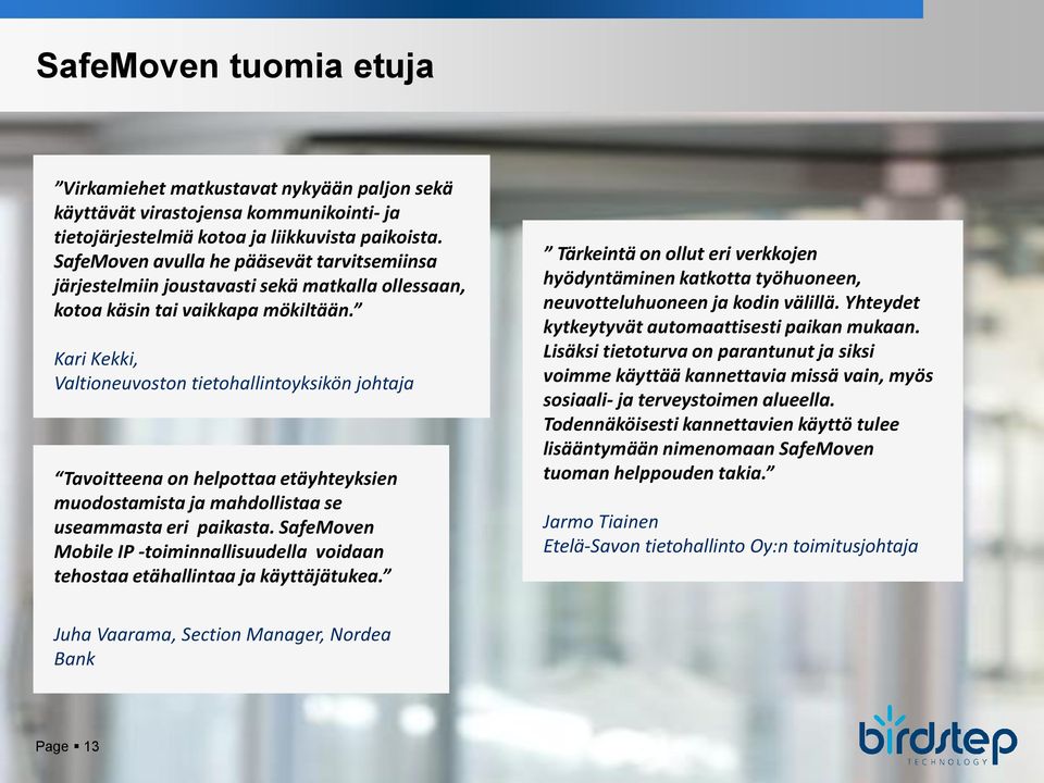 Kari Kekki, Valtioneuvoston tietohallintoyksikön johtaja Tavoitteena on helpottaa etäyhteyksien muodostamista ja mahdollistaa se useammasta eri paikasta.