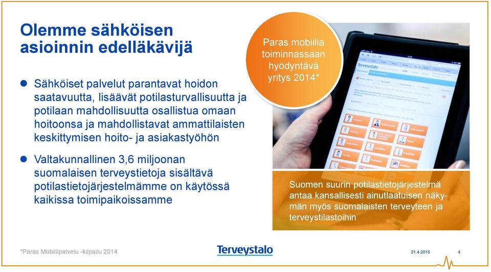 terveystietoja sisältävä potilastietojärjestelmämme on käytössä kaikissa toimipaikoissamme Paras mobiilia toiminnassaan hyödyntävä yritys 2014* Suomen