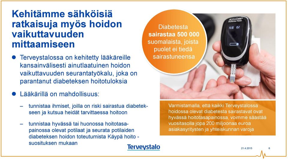 diabetekseen ja kutsua heidät tarvittaessa hoitoon tunnistaa hyvässä tai huonossa hoitotasapainossa olevat potilaat ja seurata potilaiden diabeteksen hoidon toteutumista Käypä hoito - suosituksen