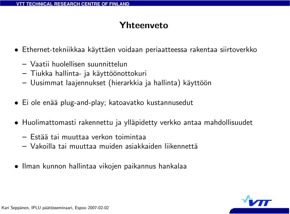 plug-and-play; katoavatko kustannusedut Huolimattomasti rakennettu ja ylläpidetty verkko antaa mahdollisuudet Estää