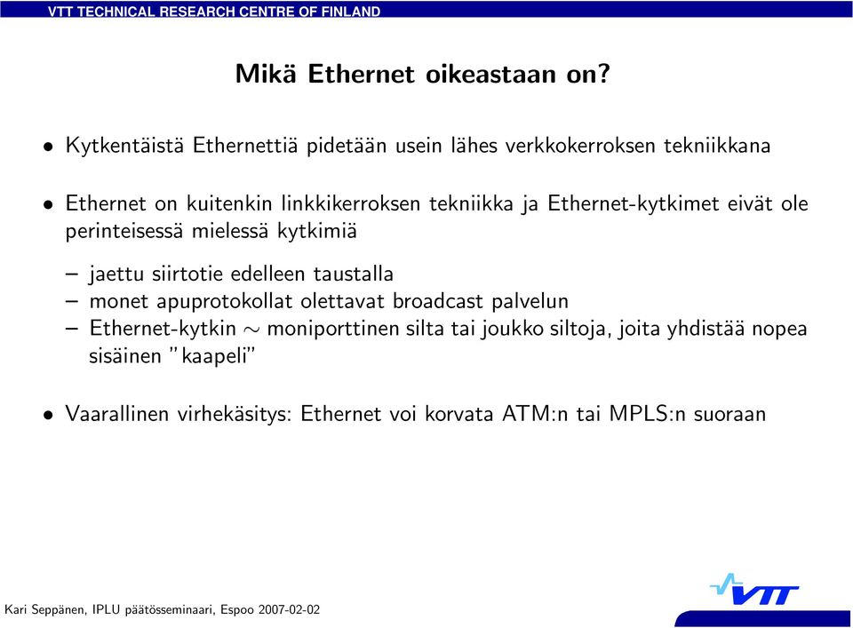 tekniikka ja Ethernet-kytkimet eivät ole perinteisessä mielessä kytkimiä jaettu siirtotie edelleen taustalla monet