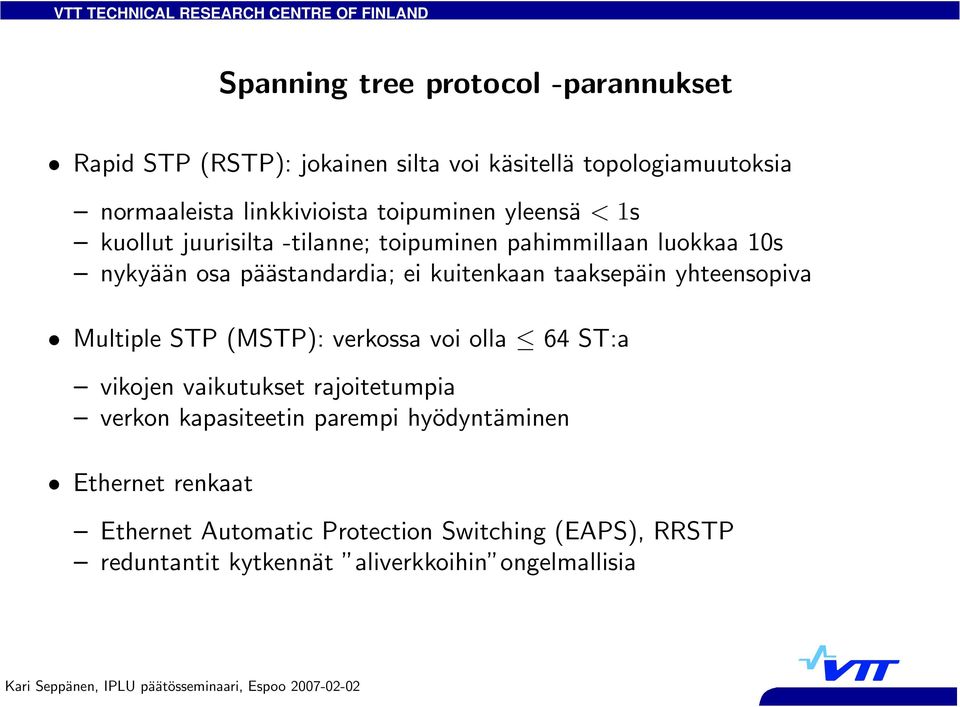 taaksepäin yhteensopiva Multiple STP (MSTP): verkossa voi olla 64 ST:a vikojen vaikutukset rajoitetumpia verkon kapasiteetin