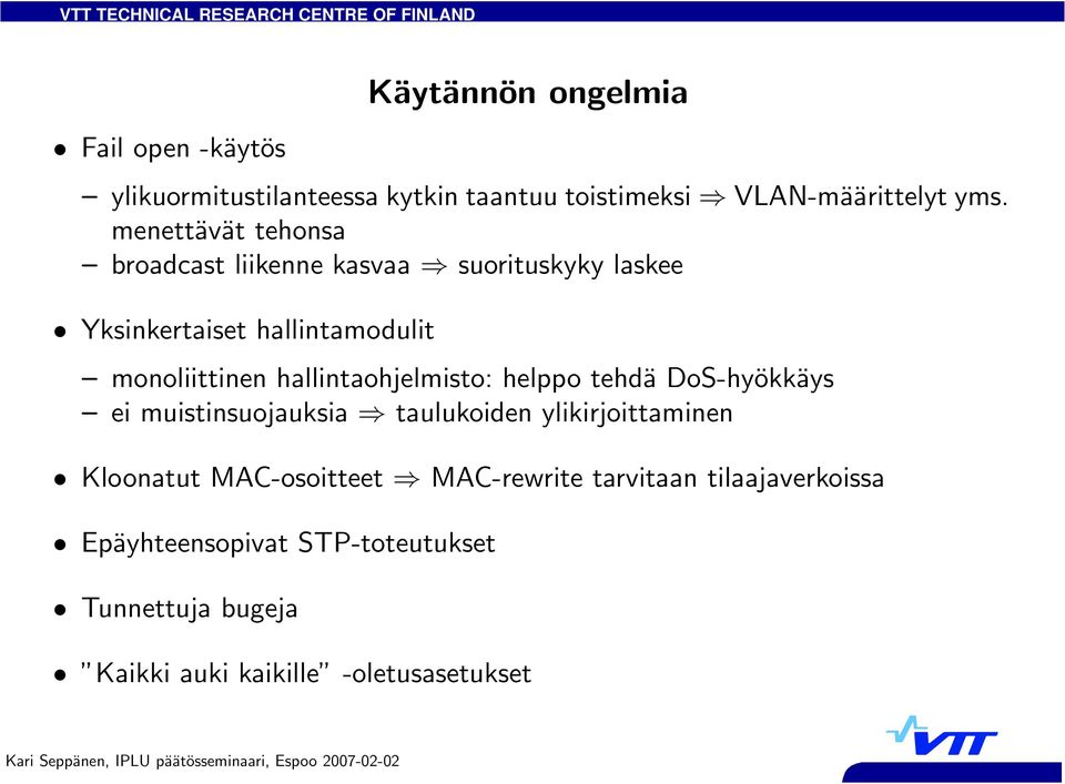 hallintaohjelmisto: helppo tehdä DoS-hyökkäys ei muistinsuojauksia taulukoiden ylikirjoittaminen Kloonatut