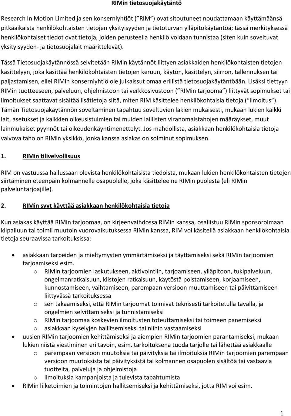 Tässä Tietosuojakäytännössä selvitetään RIMin käytännöt liittyen asiakkaiden henkilökohtaisten tietojen käsittelyyn, joka käsittää henkilökohtaisten tietojen keruun, käytön, käsittelyn, siirron,