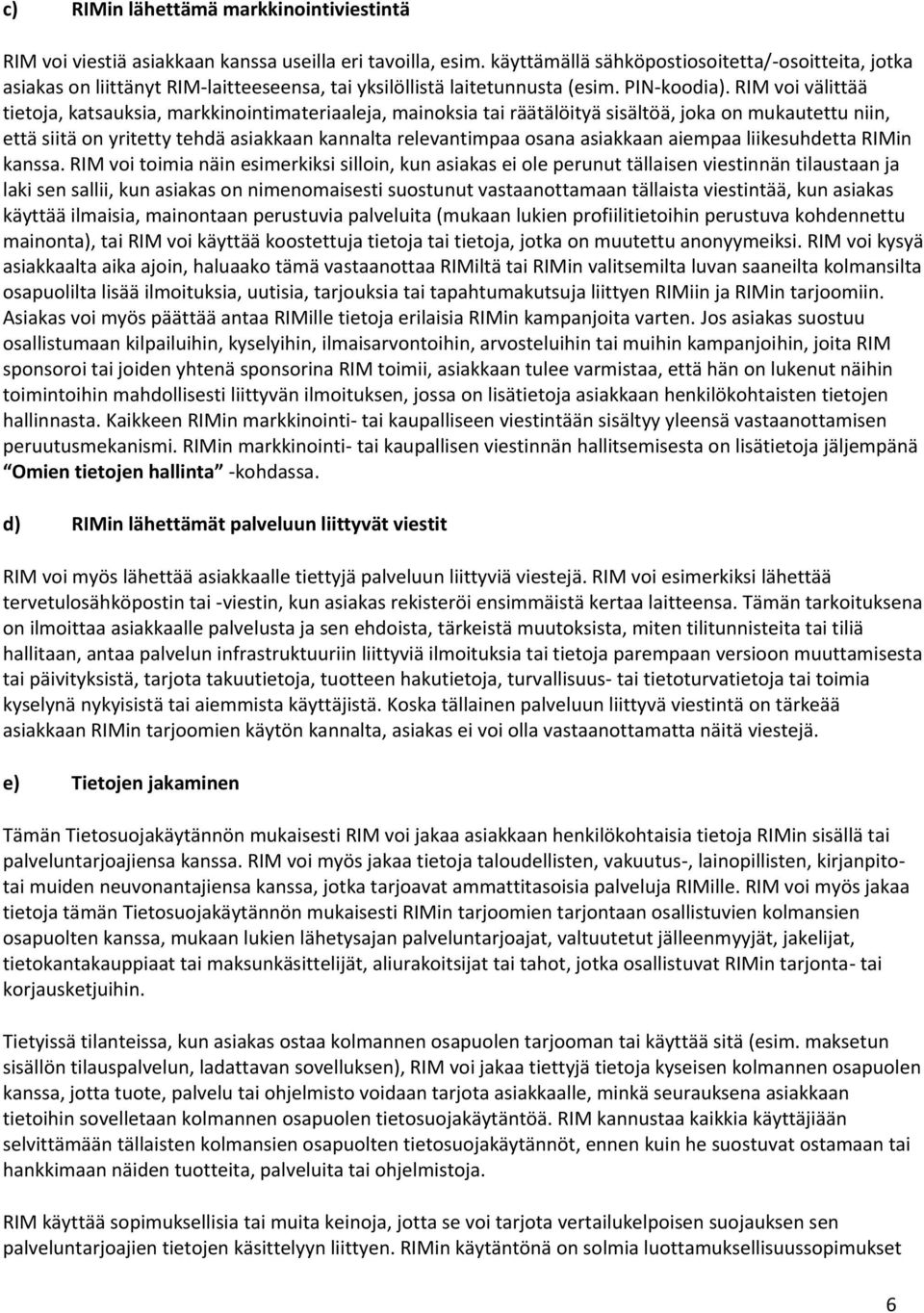 RIM voi välittää tietoja, katsauksia, markkinointimateriaaleja, mainoksia tai räätälöityä sisältöä, joka on mukautettu niin, että siitä on yritetty tehdä asiakkaan kannalta relevantimpaa osana