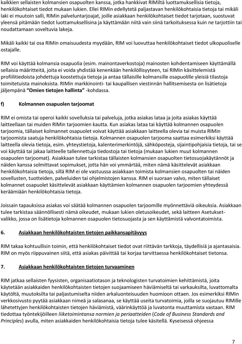 tiedot luottamuksellisina ja käyttämään niitä vain siinä tarkoituksessa kuin ne tarjottiin tai noudattamaan soveltuvia lakeja.