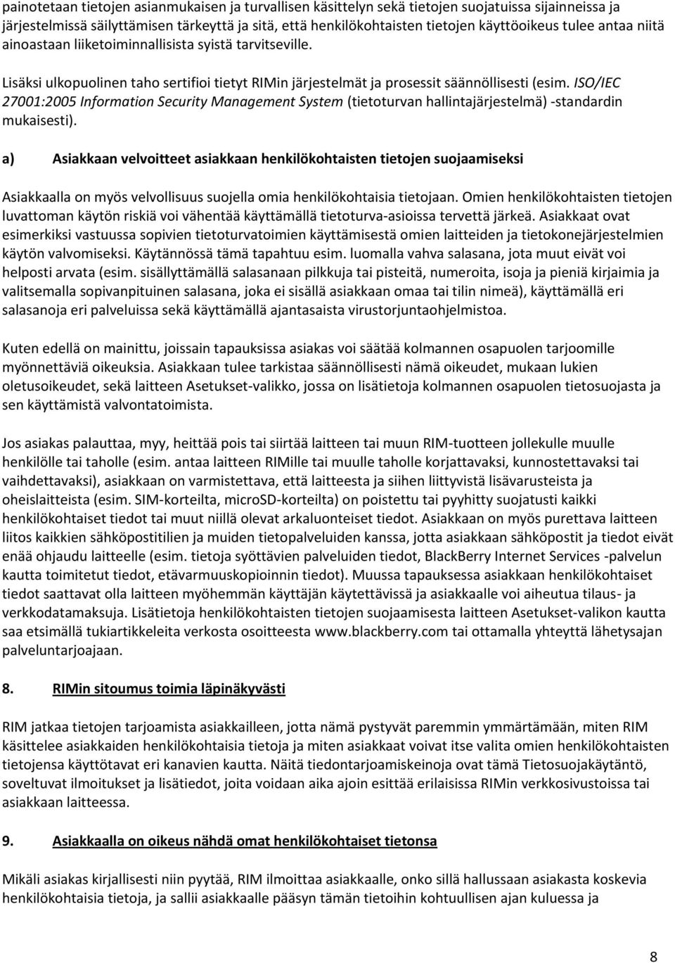 ISO/IEC 27001:2005 Information Security Management System (tietoturvan hallintajärjestelmä) -standardin mukaisesti).