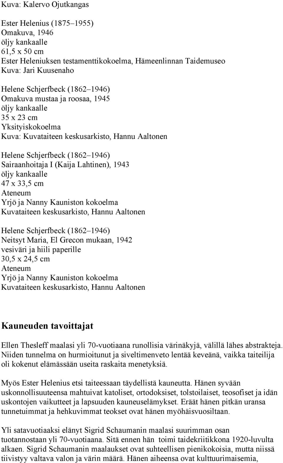 Kuvataiteen keskusarkisto, Hannu Aaltonen Helene Schjerfbeck (1862 1946) Neitsyt Maria, El Grecon mukaan, 1942 vesiväri ja hiili paperille 30,5 x 24,5 cm Ateneum Yrjö ja Nanny Kauniston kokoelma