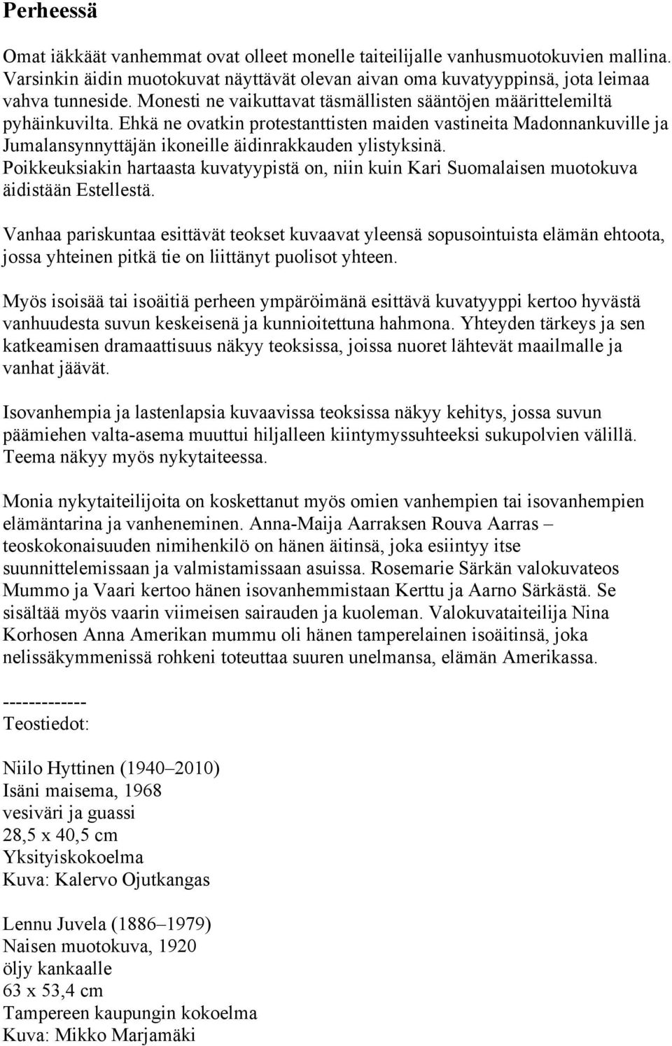 Ehkä ne ovatkin protestanttisten maiden vastineita Madonnankuville ja Jumalansynnyttäjän ikoneille äidinrakkauden ylistyksinä.