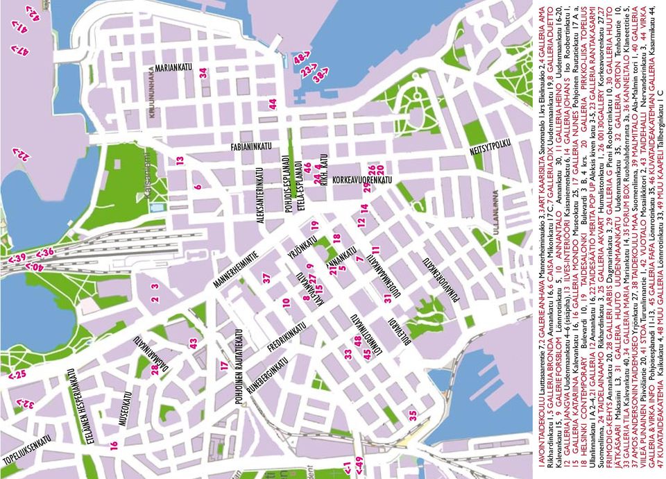 KATU 27 9 19 YRJÖNKATU 8 15 38-> 18 ANNANKATU 21 5 29 26 20 KORKEAVUORENKATU <-1 14 12 7 LÖNNROTINKATU 33 48 <-49 11 UUDENMAANKATU 45 31 BULEVARDI 35 PUNAVUORENKATU NEITSYTPOLKU 1 avoin taidekoulu
