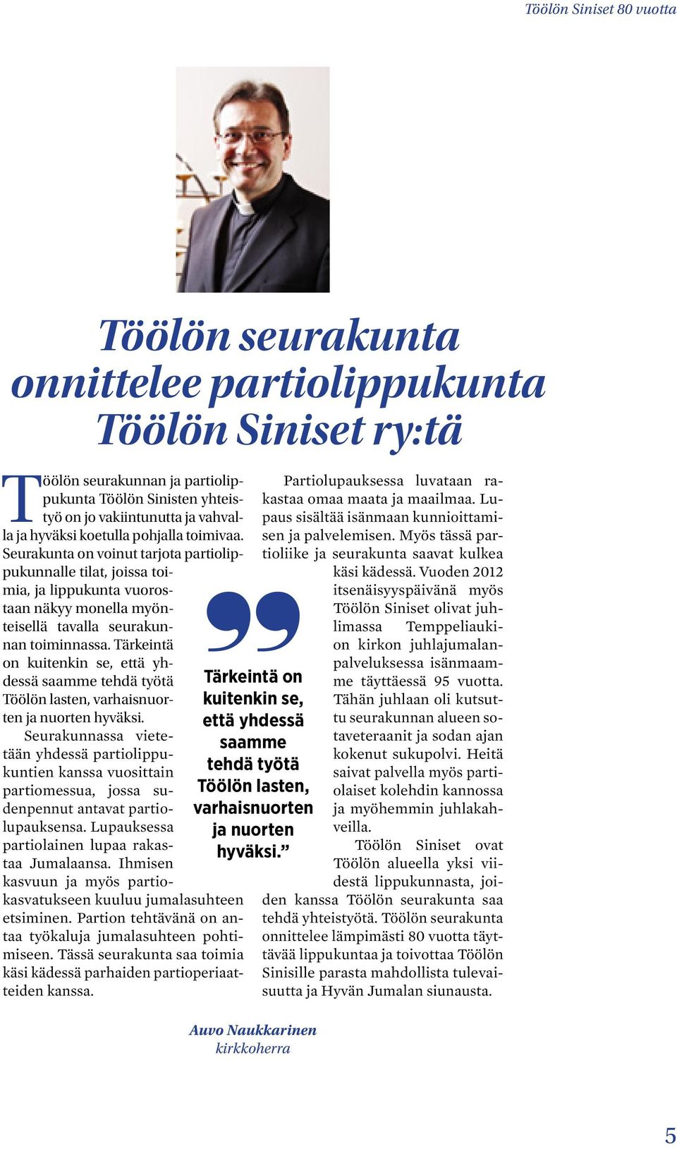 Tärkeintä on kuitenkin se, että yhdessä saamme tehdä työtä Töölön lasten, varhaisnuorten ja nuorten hyväksi.