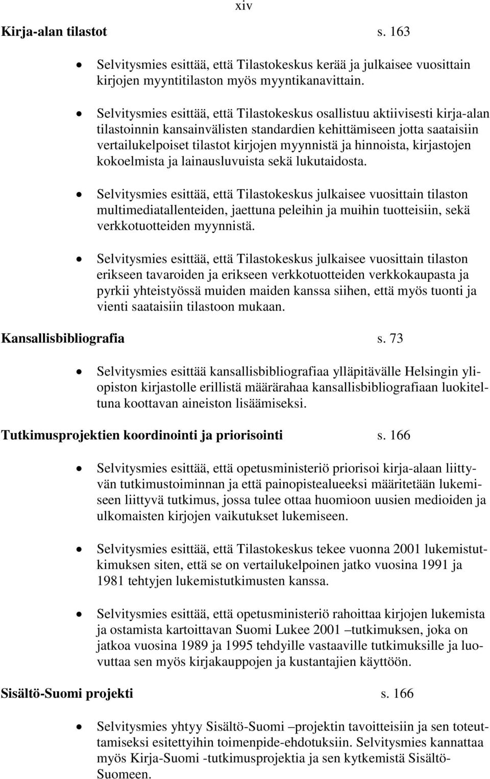 hinnoista, kirjastojen kokoelmista ja lainausluvuista sekä lukutaidosta.