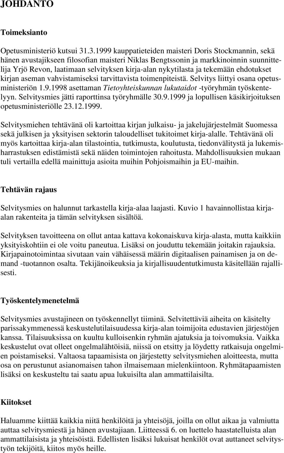 nykytilasta ja tekemään ehdotukset kirjan aseman vahvistamiseksi tarvittavista toimenpiteistä. Selvitys liittyi osana opetusministeriön 1.9.