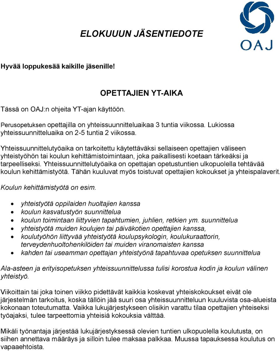 Yhteissuunnittelutyöaika on tarkoitettu käytettäväksi sellaiseen opettajien väliseen yhteistyöhön tai koulun kehittämistoimintaan, joka paikallisesti koetaan tärkeäksi ja tarpeelliseksi.