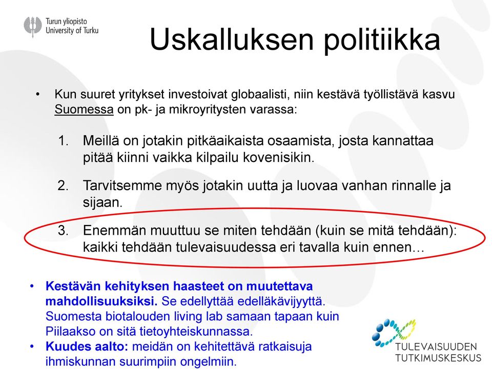 Enemmän muuttuu se miten tehdään (kuin se mitä tehdään): kaikki tehdään tulevaisuudessa eri tavalla kuin ennen Kestävän kehityksen haasteet on muutettava mahdollisuuksiksi.