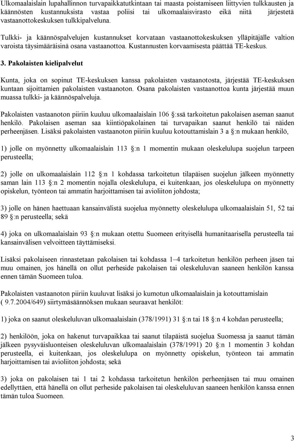 Kustannusten korvaamisesta päättää TE keskus. 3.