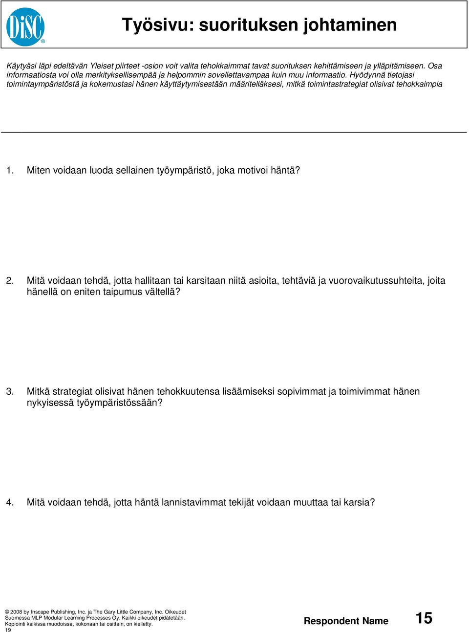 Hyödynnä tietojasi toimintaympäristöstä ja kokemustasi hänen käyttäytymisestään määritelläksesi, mitkä toimintastrategiat olisivat tehokkaimpia 1.