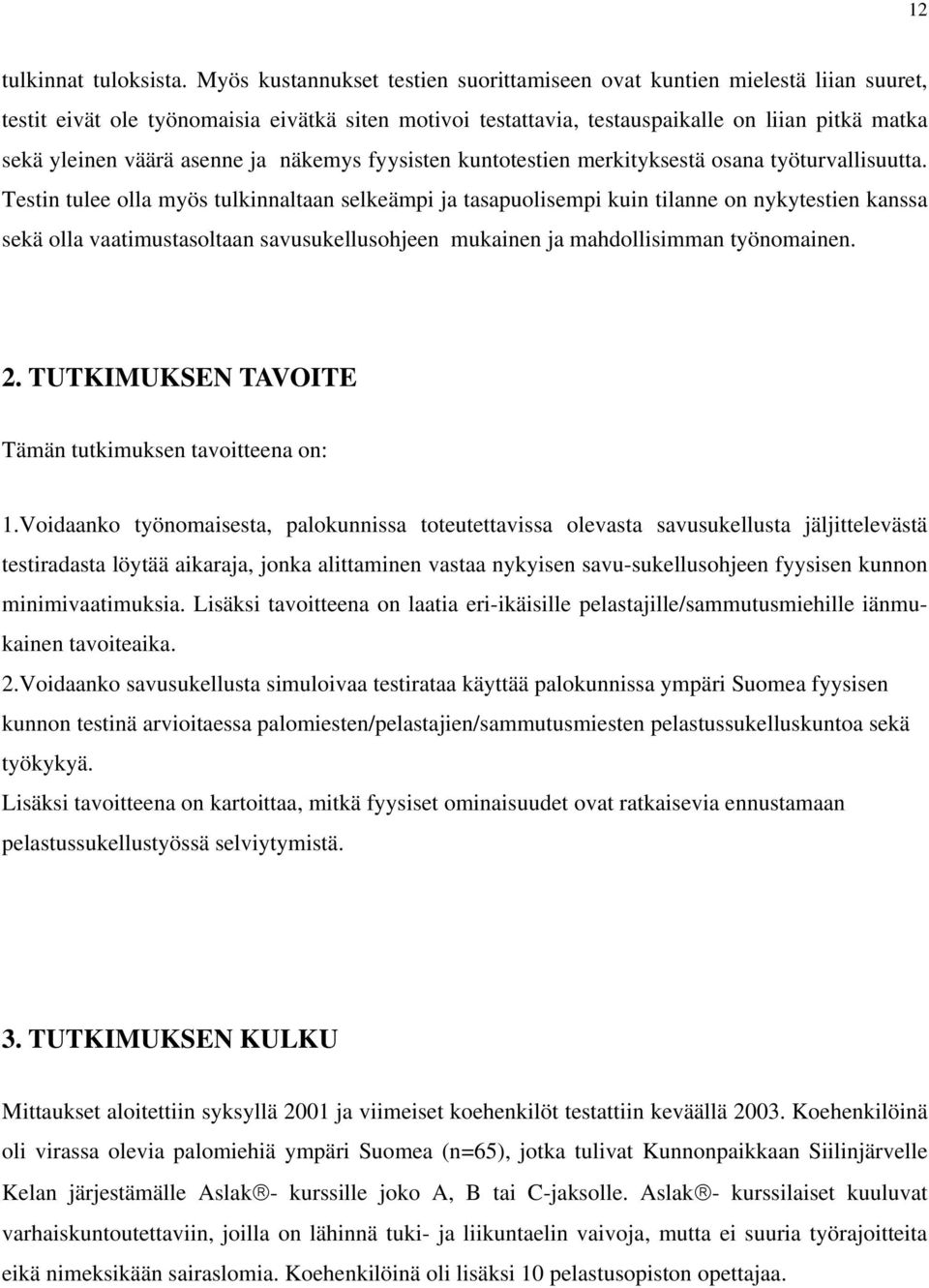 asenne ja näkemys fyysisten kuntotestien merkityksestä osana työturvallisuutta.