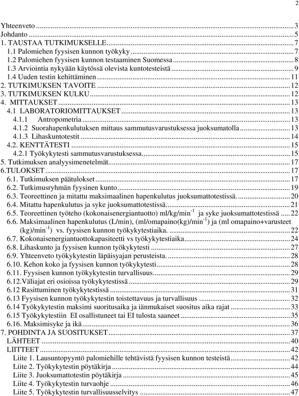 ..13 4.1.2 Suorahapenkulutuksen mittaus sammutusvarustuksessa juoksumatolla...13 4.1.3 Lihaskuntotestit...14 4.2. KENTTÄTESTI...15 4.2.1 Työkykytesti sammutusvarustuksessa...15 5.