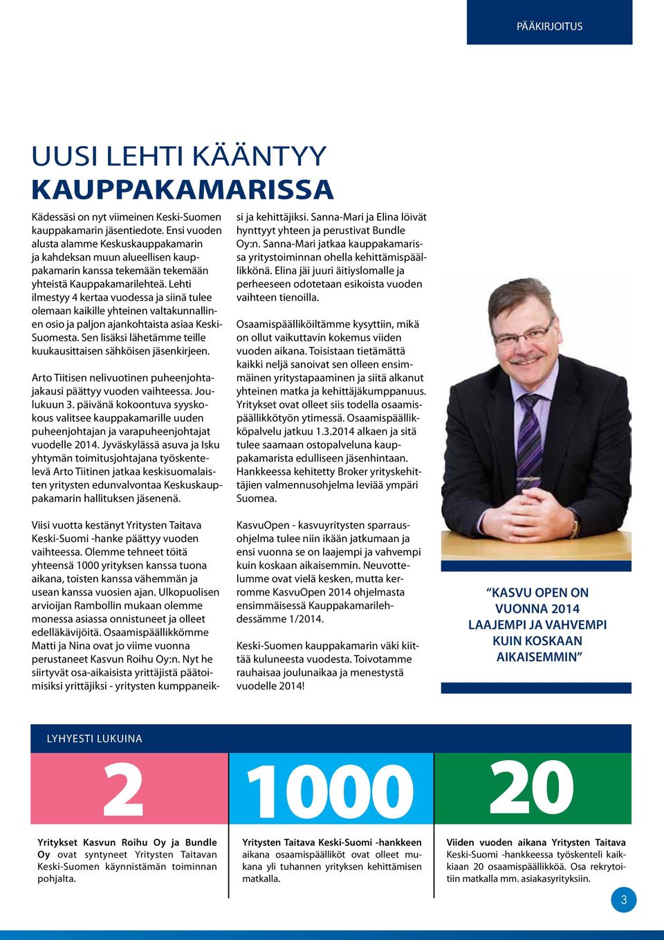 Lehti ilmestyy 4 kertaa vuodessa ja siinä tulee olemaan kaikille yhteinen valtakunnallinen osio ja paljon ajankohtaista asiaa Keski- Suomesta.