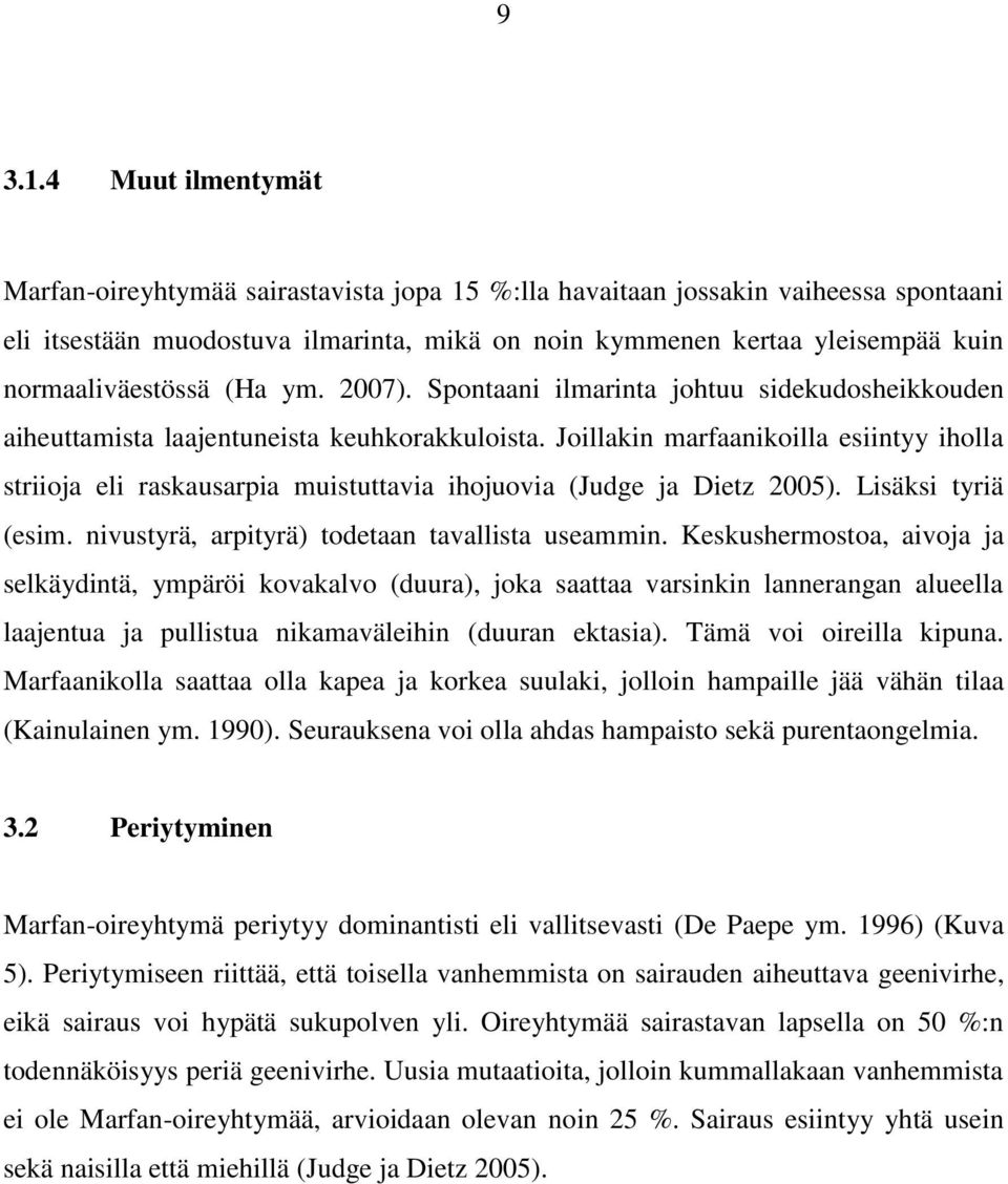 normaaliväestössä (Ha ym. 2007). Spontaani ilmarinta johtuu sidekudosheikkouden aiheuttamista laajentuneista keuhkorakkuloista.