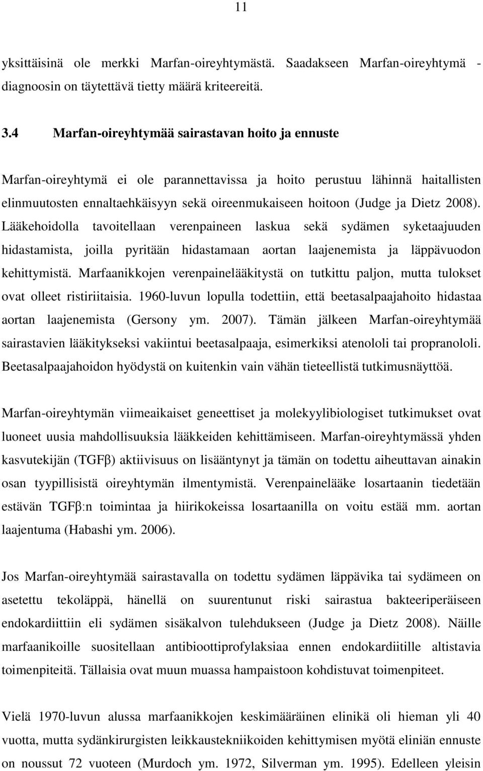 Dietz 2008). Lääkehoidolla tavoitellaan verenpaineen laskua sekä sydämen syketaajuuden hidastamista, joilla pyritään hidastamaan aortan laajenemista ja läppävuodon kehittymistä.